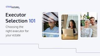 Executor Selection 101 - Choosing The Right Executor For Your Estate