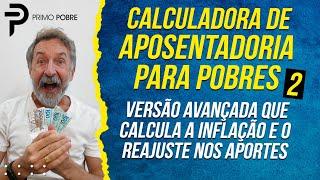 CALCULADORA DE APOSENTADORIA PARA POBRES - VERSÃO 2 (Calcula a inflação e o reajuste nos aportes)