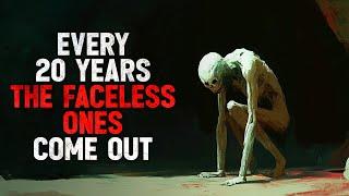 "Every Twenty Years, The Faceless Ones Come out" Creepypasta