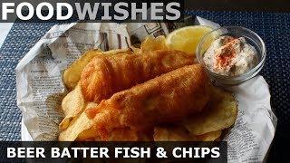 Crispy Beer Batter Fish & Chips - Food Wishes