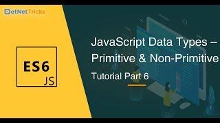 Data Type in JavaScript - Part 6 | Primitive and Non Primitive Data Type | JavaScript Tutorial