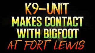 K-9 UNIT MAKES CONTACT WITH BIGFOOT AT FORT LEWIS