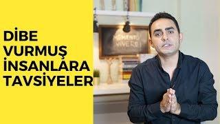 DİBE VURMUŞ İNSANLARA TAVSİYELER