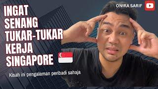 Inilah cabaran bila saya tukar kerja Singapore 4 kali dulu