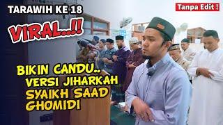 Tarawih hari ke 18 Versi Syaikh Saad Ghamidi