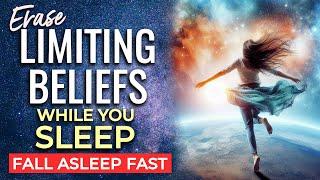 Erase LIMITING BELIEFS Sleep Meditation  Re-write Subconscious Limiting Beliefs with Positive Ones