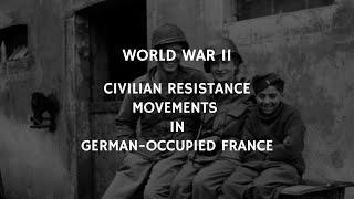 World War 2: Civilian Resistance Movements In German Occupied France