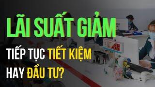 LÃI SUẤT GIẢM - Vẫn gửi tiết kiệm hay đầu tư chứng khoán? Intelligent Money Podcast