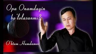 O'ktam Hamdamov |  Yangi qo'shig'i | Opa Onamdayin bo'lolasanmi | Muyassarhon Ergasheva so'zi 