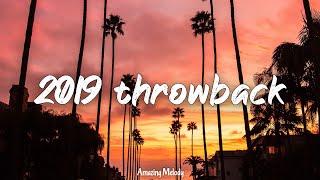 2019 throwback vibes ~nostalgia playlist ~songs that bring you back to summer 2019