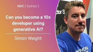 Can you become a 10x developer using generative AI? - Simon Waight - NDC Sydney 2024