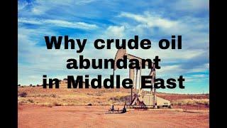 Why crude oil is abundant in the  Middle East...?