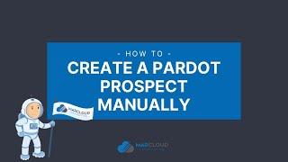 How to Create a Pardot Prospect Manually