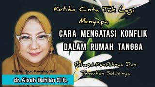 Cara Mengatasi Konflik Dalam Rumah Tangga - dr. Aisah Dahlan CHT.