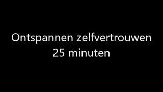 Ontspannen zelfvertrouwen, 25 minuten