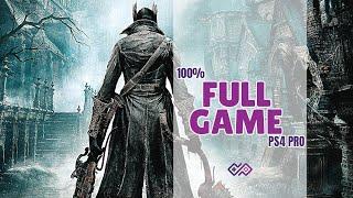 BLOODBORNE - 100% Walkthrough No Commentary [Full Game] PS4 PRO