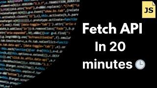 Master the Fetch API in 20 Minutes!