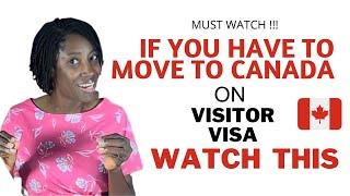 If You Must Move to CANADA  on VISITOR VISA, this would prepare you ahead