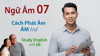 Phonetics 07 [Ngữ Âm 07]: Cách Phát Âm ÂM /ɔ:/