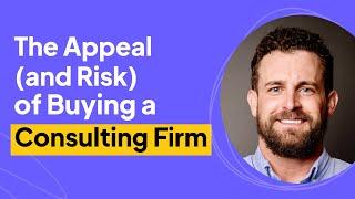 The Appeal and Risk of Buying a Consulting Firm | Nick Munsee Interview