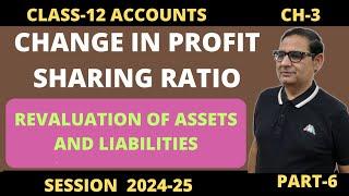 Change In Profit Sharing Ratio- Revaluation of Assets & Liabilities Class 12 Accounts 2024-25