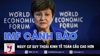 IMF cảnh báo nguy cơ suy thoái kinh tế toàn cầu cao hơn - Tin thế giới - VNEWS