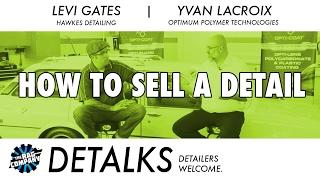 DETALKS - How To SELL A DETAIL to your Customers (Including Coatings)