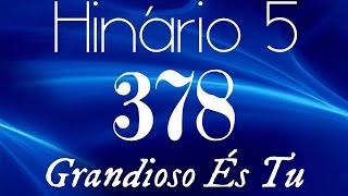 HINO 378 CCB - Grandioso És Tu - HINÁRIO 5 COM LETRAS