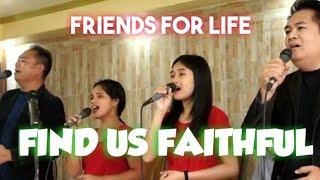 Friends for Life LIVE Cover “FIND US FAITHFUL”