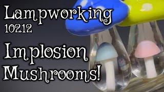 Lampworking / Flameworking - 102.12 - Blooming / Implosion Mushrooms - 104 Demo