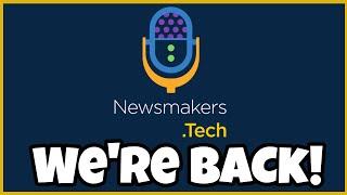 We are back! - Newsmakers Tech Update!