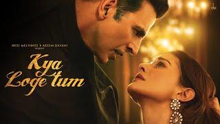 Kya Loge Tum | Akshay Kumar | Amyra Dastur | BPraak | Jaani | Arvindr Khaira | Zohrajabeen