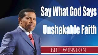 Dr. Bill Winston -  Say What God Says  Unshakable Faith