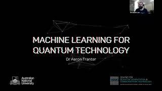 AIP & CQC2T Webinar: Machine Learining for Quantum Systems - Dr Aaron Tranter