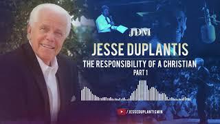 The Responsibility of a Christian, Part 1| Jesse Duplantis