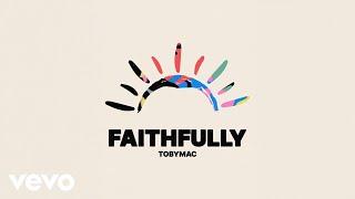 TobyMac - Faithfully (Single Version) (Official Audio)