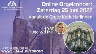 Orgelconcert Hugo vd Meij vanuit de Grote Kerk van Harlingen
