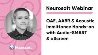 OAE, AABR & Acoustic Immittance Hands-on with Audio-SMART & aScreen | Neurosoft Webinar