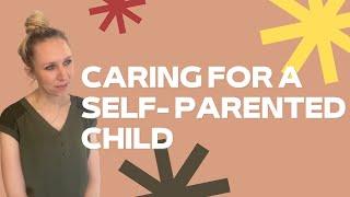 Caring for a self parented child or parentified child in foster care