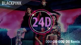 BLACKPINK - DDU-DU DDU-DU(뚜두뚜두) (Remix)(24D AUDIO)