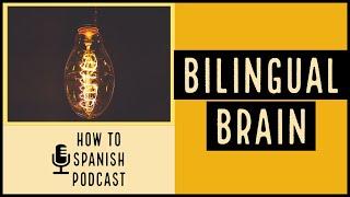 Types of bilinguals and what happens to your brain! - How to Spanish Podcast (94)