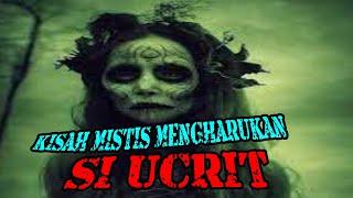 KISAH MISTIS MENGHARUKAN SI UCRIT