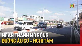 Hoàn thành mở rộng đường Âu Cơ, Nghi Tàm | Tin tức