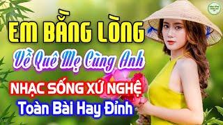 EM BẰNG LÒNG VỀ QUÊ MẸ CÙNG ANH►LK Nhạc Sống Thôn Quê Xứ Nghệ 2025, Toàn Bài Hay Đỉnh