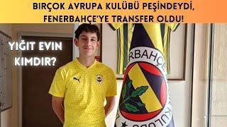 BIRÇOK AVRUPA KULÜBÜ PEŞİNDEYDİ, FENERBAHÇE'YE TRANSFER OLDU! YİĞİT EVİN KİMDİR?