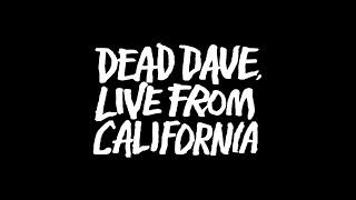 DEAD DAVE LIVE FROM CALIFORNIA