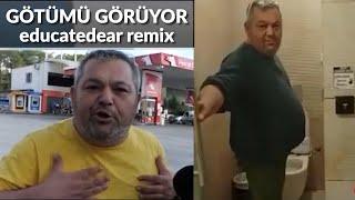 Götümü Görüyor Benim (educatedear remix)