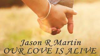 Jason R Martin - Our Love Is Alive - Classic Traditional New Country Music Viral Song