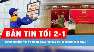 Bản tin tối 2-1: Khen thưởng tài xế dũng cảm ngăn chặn vụ gây rối ở trung tâm quận 1