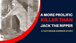 10 Victims Of A Victorian Killer More Prolific Than Jack The Ripper.